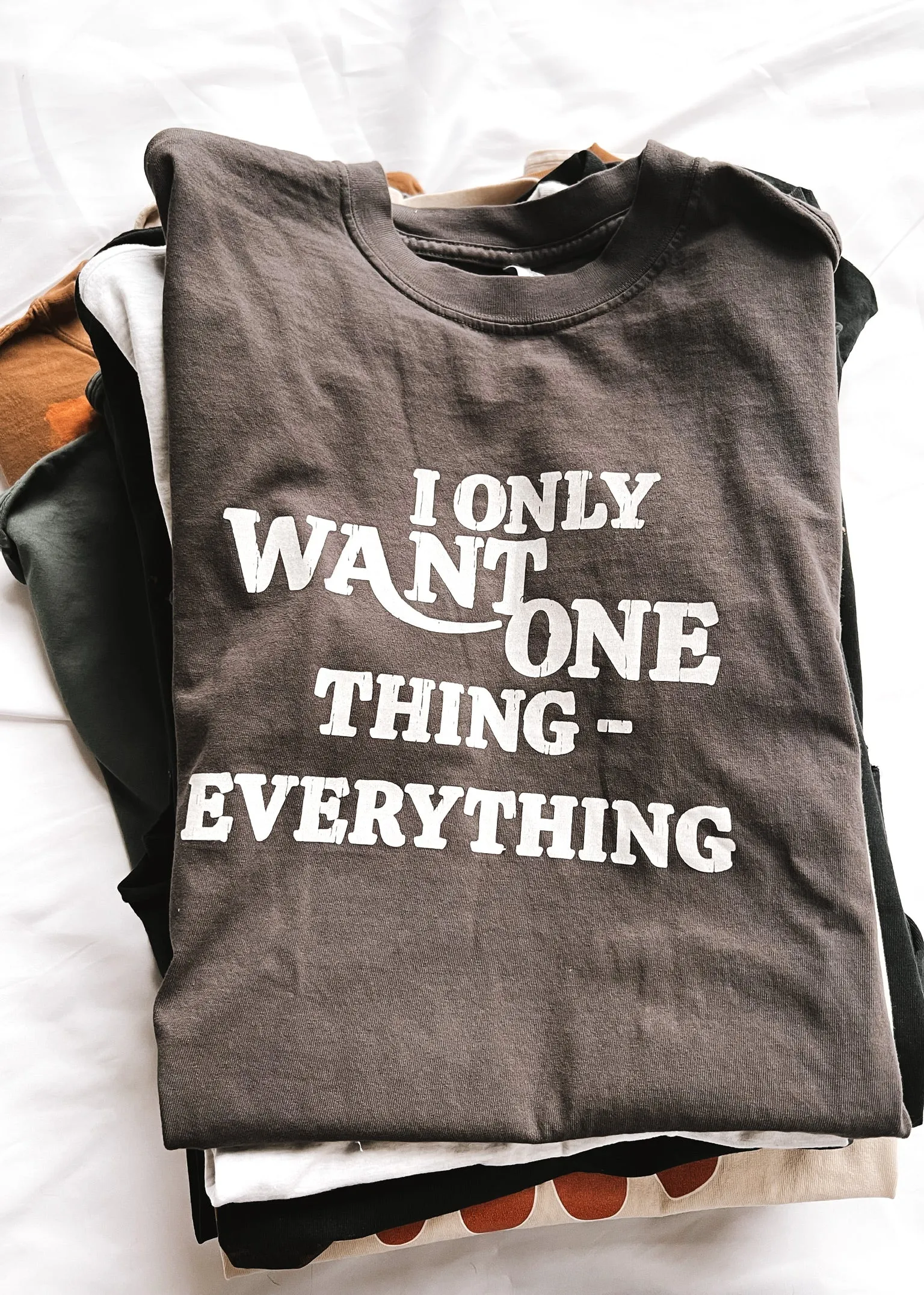 I ONLY WANT ONE THING (EVERYTHING) SIDE SLIT TEE